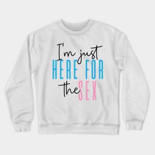 I'm just here for the sex Gender Reveal Party Crewneck Sweatshirt